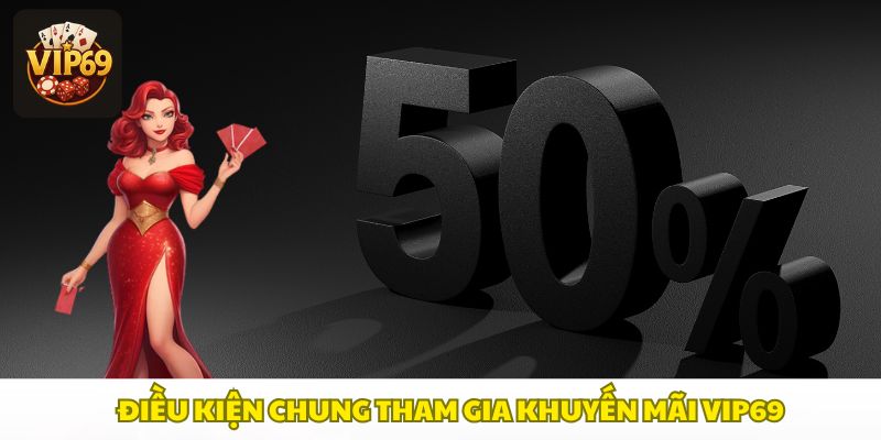 Tham gia khuyến mãi Vip69 cần tài khoản hợp lệ và đáp ứng điều kiện như nạp tiền hoặc xác thực
